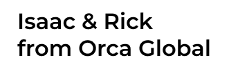 Isaac & Rick from Orca Global